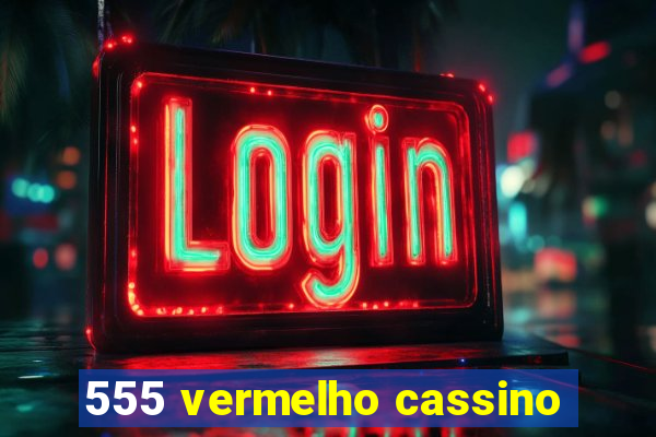 555 vermelho cassino